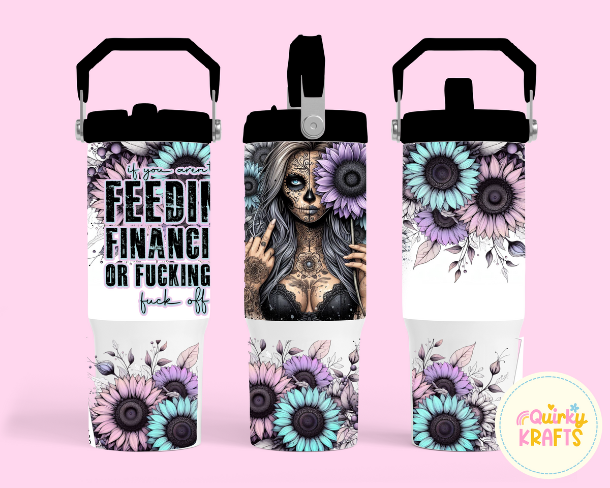 If your not feeding. financing or f#cking me. F#ck Off