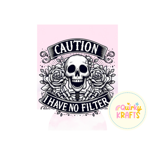 Caution I have no filter